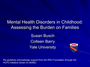 Mental Health Disorders in Childhood: Assessing the Burden on Families Susan Busch
