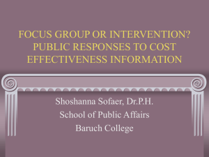 FOCUS GROUP OR INTERVENTION? PUBLIC RESPONSES TO COST EFFECTIVENESS INFORMATION Shoshanna Sofaer, Dr.P.H.