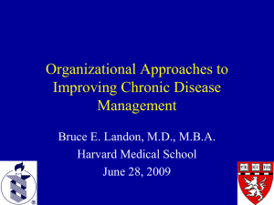 Organizational Approaches to Improving Chronic Disease Management Bruce E. Landon, M.D., M.B.A.