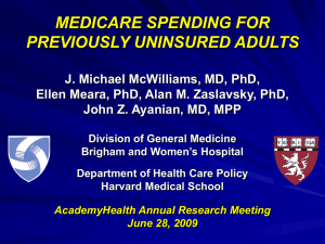 MEDICARE SPENDING FOR PREVIOUSLY UNINSURED ADULTS J. Michael McWilliams, MD, PhD,