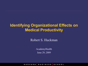 Identifying Organizational Effects on Medical Productivity Robert S. Huckman AcademyHealth