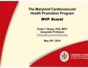 The Maryland Cardiovascular Health Promotion Program MVP Score! Fadia T. Shaya, PhD, MPH