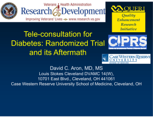 Tele-consultation for Diabetes: Randomized Trial and its Aftermath David C. Aron, MD, MS