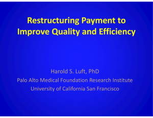 Restructuring Payment to  Improve Quality and Efficiency Improve Quality and Efficiency Harold S. Luft, PhD