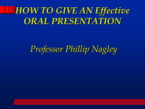 HOW TO GIVE AN Effective ORAL PRESENTATION Professor Phillip Nagley