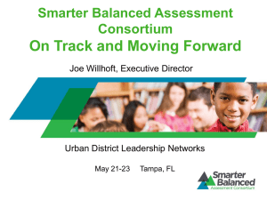 On Track and Moving Forward Smarter Balanced Assessment Consortium Joe Willhoft, Executive Director