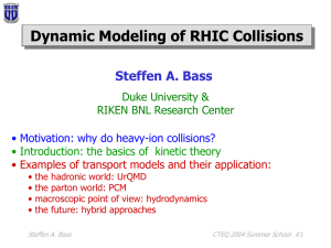 Dynamic Modeling of RHIC Collisions Steffen A. Bass Duke University &amp;