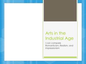 Arts in the Industrial Age I can compare Romanticism, Realism, and