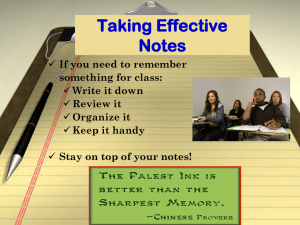 Taking Effective Notes If you need to remember Write it down