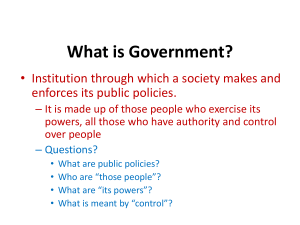 What is Government? • Institution through which a society makes and