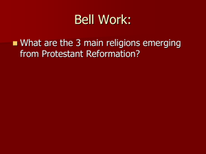 Bell Work: What are the 3 main religions emerging from Protestant Reformation? 