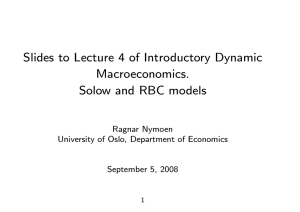 Slides to Lecture 4 of Introductory Dynamic Macroeconomics. Solow and RBC models