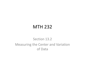 MTH 232 Section 13.2 Measuring the Center and Variation of Data