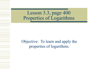 Lesson 3.3, page 400 Properties of Logarithms properties of logarithms.
