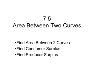 7.5 Area Between Two Curves •Find Area Between 2 Curves •Find Consumer Surplus