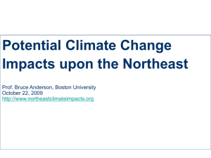 Potential Climate Change Impacts upon the Northeast Prof. Bruce Anderson, Boston University