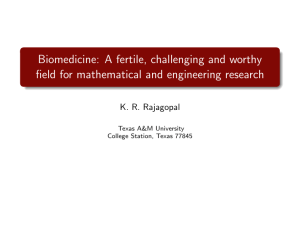 Biomedicine: A fertile, challenging and worthy K. R. Rajagopal Texas A&amp;M University