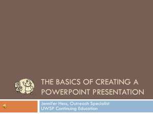 THE BASICS OF CREATING A POWERPOINT PRESENTATION Jennifer Hess, Outreach Specialist