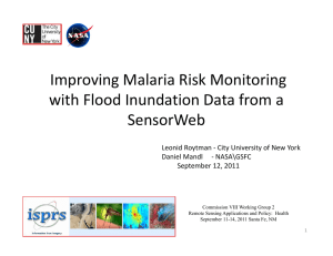 Improving Malaria Risk Monitoring  with Flood Inundation Data from a  SensorWeb Leonid Roytman ‐ City University of New York