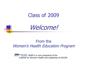 Welcome! Class of 2009 Women’s Health Education Program From the