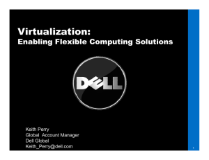 Virtualization: Enabling Flexible Computing Solutions Keith Perry Global  Account Manager