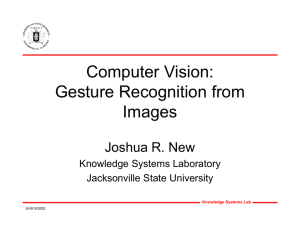 Computer Vision: Gesture Recognition from Images Joshua R. New