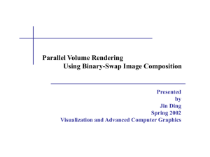 Parallel Volume Rendering Using Binary-Swap Image Composition Presented by