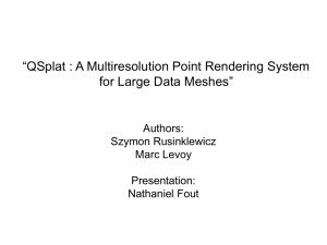 “QSplat : A Multiresolution Point Rendering System for Large Data Meshes” Authors: