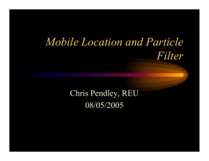 Mobile Location and Particle Filter Chris Pendley, REU 08/05/2005