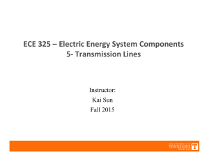 ECE 325 – Electric Energy System Components 5‐ Transmission Lines Instructor: Kai Sun