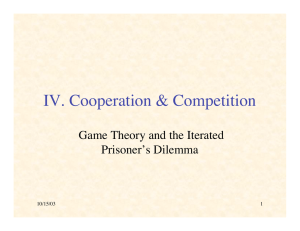 IV. Cooperation &amp; Competition Game Theory and the Iterated Prisoner’s Dilemma 10/15/03
