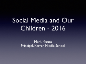 Social Media and Our Children - 2016 Mark Mousa Principal, Karrer Middle School