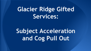 Glacier Ridge Gifted Services: Subject Acceleration and Cog Pull Out