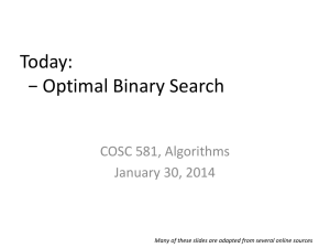Today: − Optimal Binary Search COSC 581, Algorithms January 30, 2014