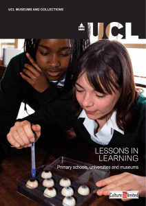 LESSONS IN LEARNING Primary schools, universities and museums UCL MUSEUMS AND COLLECTIONS