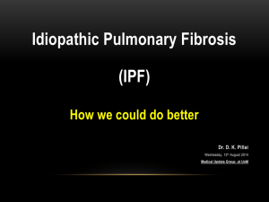 Idiopathic Pulmonary Fibrosis (IPF) How we could do better Dr. D. K. Pillai