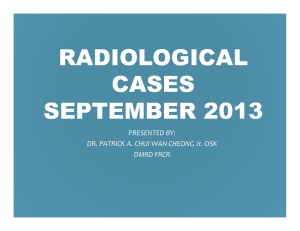 RADIOLOGICAL CASES SEPTEMBER 2013 PRESENTED BY:
