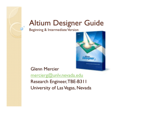 Altium Designer Guide Glenn Mercier Research Engineer, TBE-B311 University of Las Vegas, Nevada