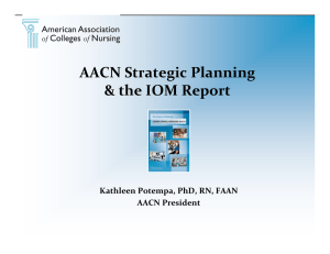 AACN Strategic Planning &amp; the IOM Report Kathleen Potempa, PhD, RN, FAAN AACN President