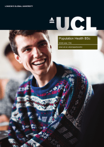 Population Health BSc LONDON'S GLOBAL UNIVERSITY www.ucl.ac.uk/prospectus/ehc UCAS code: 170C