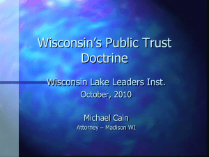 Wisconsin‟s Public Trust Doctrine Wisconsin Lake Leaders Inst. October, 2010