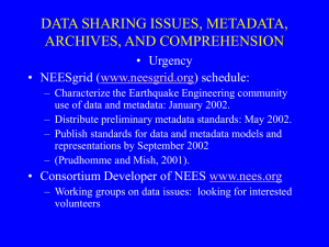 DATA SHARING ISSUES, METADATA, ARCHIVES, AND COMPREHENSION • Urgency • NEESgrid (