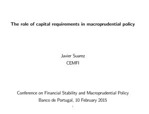 The role of capital requirements in macroprudential policy Javier Suarez CEMFI