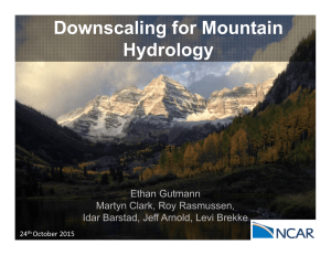 Downscaling for Mountain Hydrology Ethan Gutmann Martyn Clark, Roy Rasmussen,