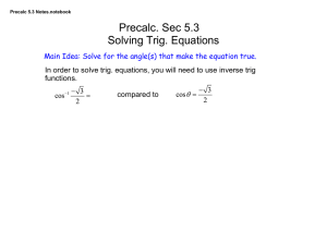 Precalc. Sec 5.3 Solving Trig. Equations Main Idea: Solve for the angle(s) that make the equation... In order to solve trig. equations, you will need to use inverse trig 
