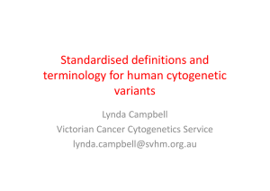 Standardised definitions and  terminology for human cytogenetic  variants Lynda Campbell