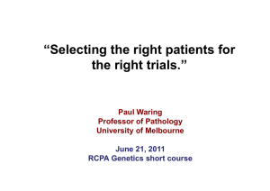 “Selecting the right patients for the right trials.” Paul Waring Professor of Pathology