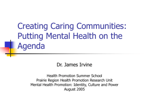 Creating Caring Communities: Putting Mental Health on the Agenda Dr. James Irvine