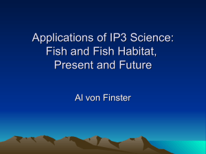 Applications of IP3 Science: Fish and Fish Habitat, Present and Future