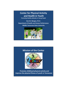 Center for Physical Activity and Health in Youth  Mission of the Center Promote childhood physical activity and 